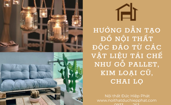 Hướng dẫn Tạo Đồ Nội Thất Độc Đáo Từ Các Vật Liệu Tái Chế Như Gỗ Pallet, Kim Loại Cũ, Chai Lọ